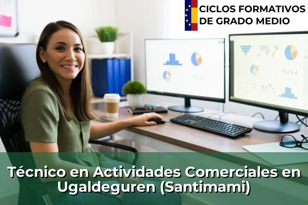 Técnico en Actividades Comerciales en Nanclares de la Oca 151 Técnico en Actividades Comerciales en Ugaldeguren (Santimami)