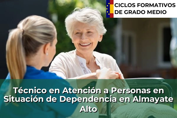 Técnico en Atención a Personas en Situación de Dependencia en Almayate Alto
