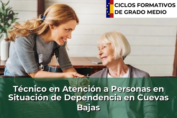 Técnico en Atención a Personas en Situación de Dependencia en Cuevas Bajas