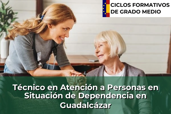 Técnico en Atención a Personas en Situación de Dependencia en Guadalcázar