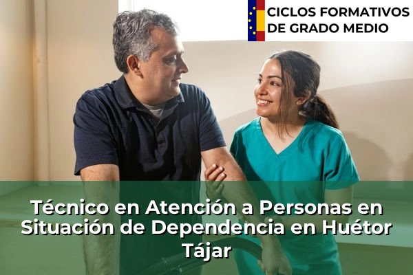 Técnico en Atención a Personas en Situación de Dependencia en Huétor Tájar