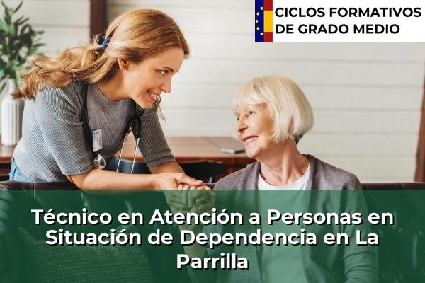 Técnico en Atención a Personas en Situación de Dependencia en La Parrilla