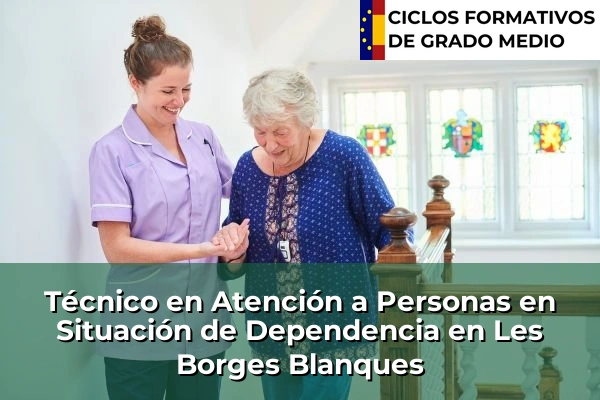 Técnico en Atención a Personas en Situación de Dependencia en Corró d'Avall 136 Técnico en Atención a Personas en Situación de Dependencia en Les Borges Blanques