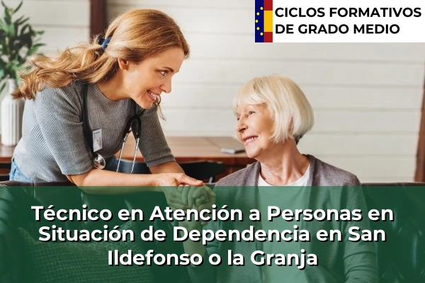 Técnico en Atención a Personas en Situación de Dependencia en San Ildefonso o la Granja