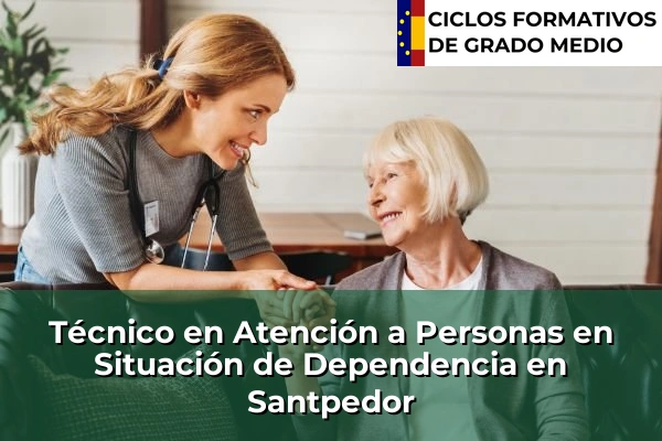 Técnico en Atención a Personas en Situación de Dependencia en Corró d'Avall 228 Técnico en Atención a Personas en Situación de Dependencia en Santpedor