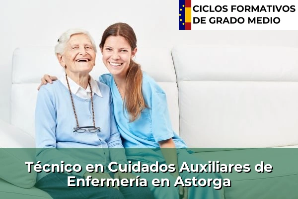Técnico en Cuidados Auxiliares de Enfermería en Castilla y León 12 Técnico en Cuidados Auxiliares de Enfermería en Astorga