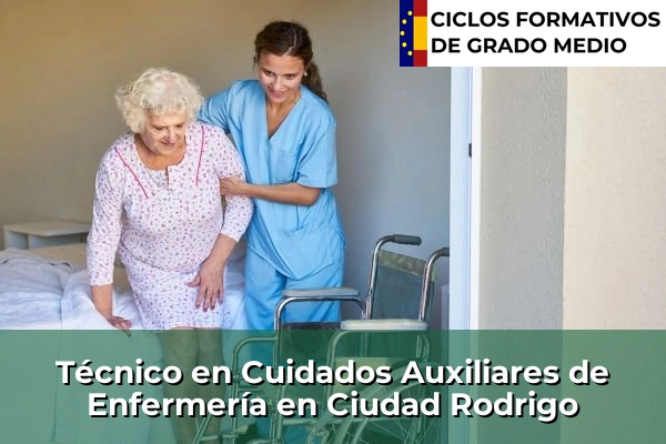 Técnico en Cuidados Auxiliares de Enfermería en Castilla y León 25 Técnico en Cuidados Auxiliares de Enfermería en Ciudad Rodrigo