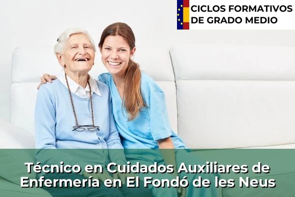 Técnico en Cuidados Auxiliares de Enfermería en El Fondó de les Neus