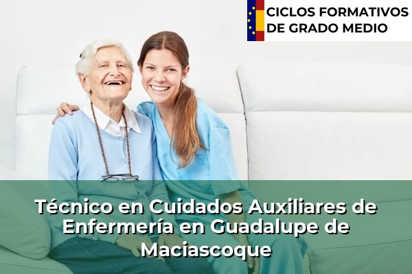 Técnico en Cuidados Auxiliares de Enfermería en Guadalupe de Maciascoque
