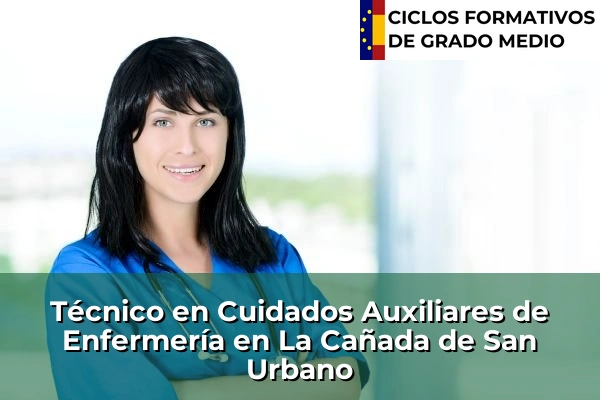 Técnico en Cuidados Auxiliares de Enfermería en La Cañada de San Urbano