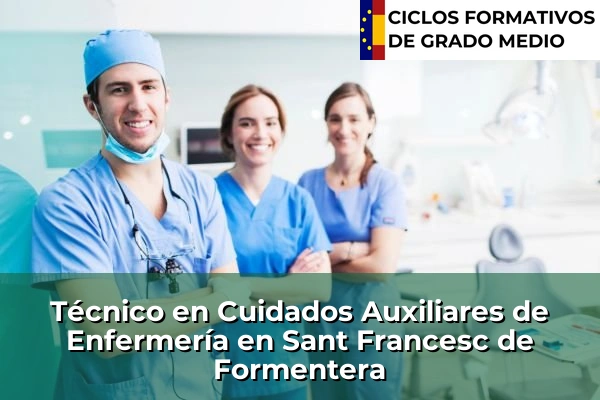 Técnico en Cuidados Auxiliares de Enfermería en Sant Francesc de Formentera