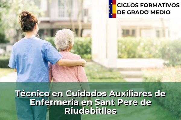 Técnico en Cuidados Auxiliares de Enfermería en Castelló d'Empúries 214 Técnico en Cuidados Auxiliares de Enfermería en Sant Pere de Riudebitlles