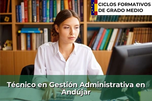 Técnico en Gestión Administrativa en Andújar
