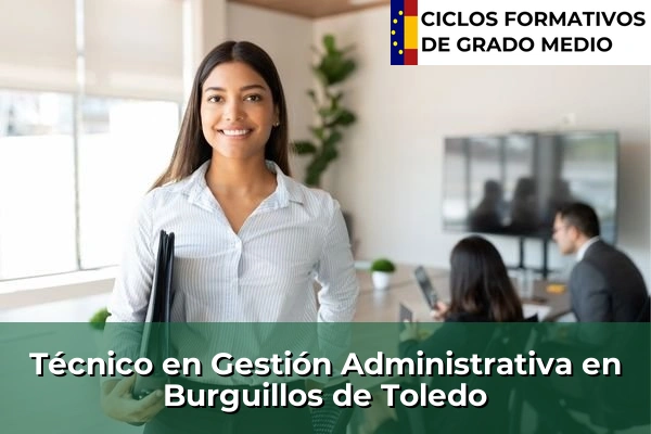 Técnico en Gestión Administrativa en Puertollano 55 Técnico en Gestión Administrativa en Burguillos de Toledo