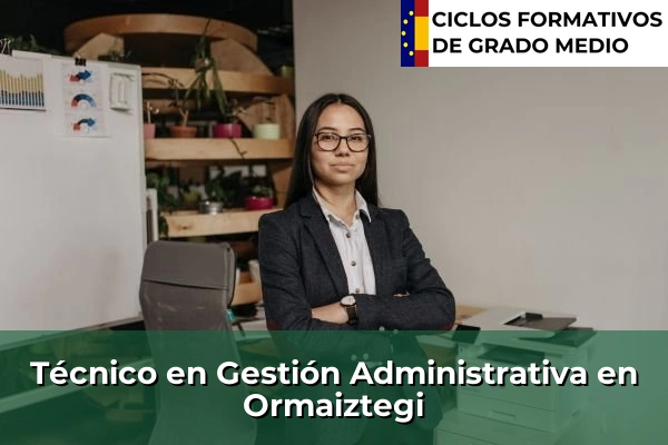 Técnico en Gestión Administrativa en Gallarta 132 Técnico en Gestión Administrativa en Ormaiztegi