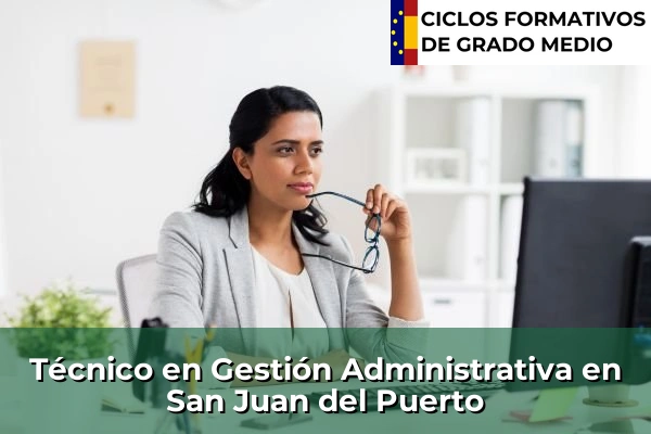 Técnico en Gestión Administrativa en San Juan del Puerto