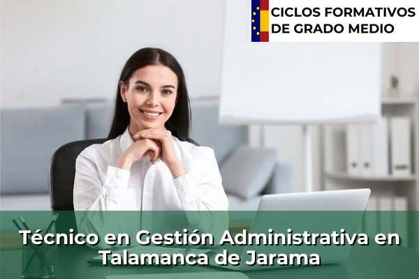 Técnico en Gestión Administrativa en Alcorcón 122 Técnico en Gestión Administrativa en Talamanca de Jarama