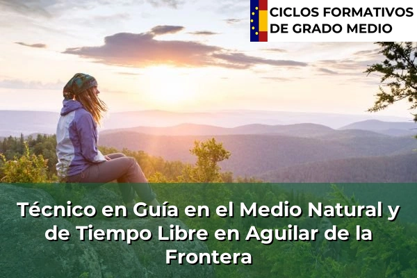 Técnico en Guía en el Medio Natural y de Tiempo Libre en Aracena 46 Técnico en Guía en el Medio Natural y de Tiempo Libre en Aguilar de la Frontera