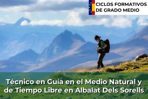 Técnico en Guía en el Medio Natural y de Tiempo Libre en Cogullada 52 Técnico en Guía en el Medio Natural y de Tiempo Libre en Albalat Dels Sorells
