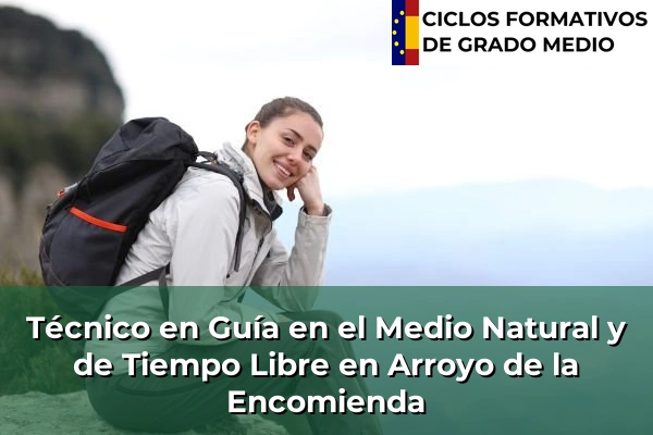 Técnico en Guía en el Medio Natural y de Tiempo Libre en Arroyo de la Encomienda