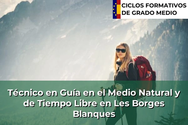 Técnico en Guía en el Medio Natural y de Tiempo Libre en Cataluña 95 Técnico en Guía en el Medio Natural y de Tiempo Libre en Les Borges Blanques