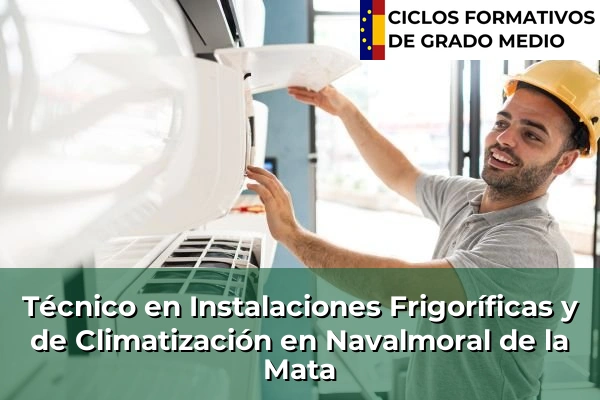 Técnico en Instalaciones Frigoríficas y de Climatización en Almendralejo 67 Técnico en Instalaciones Frigoríficas y de Climatización en Navalmoral de la Mata
