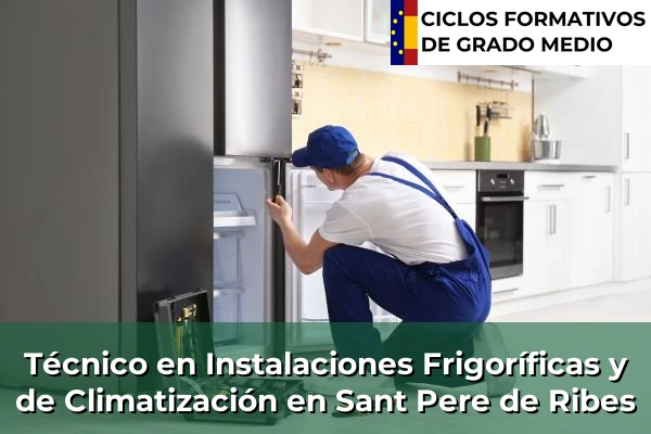 Técnico en Instalaciones Frigoríficas y de Climatización en Sant Pere de Ribes
